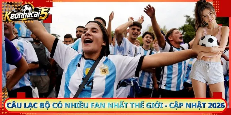 Câu Lạc Bộ Có Nhiều Fan Nhất Thế Giới