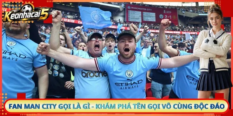 Fan Man City Gọi Là Gì