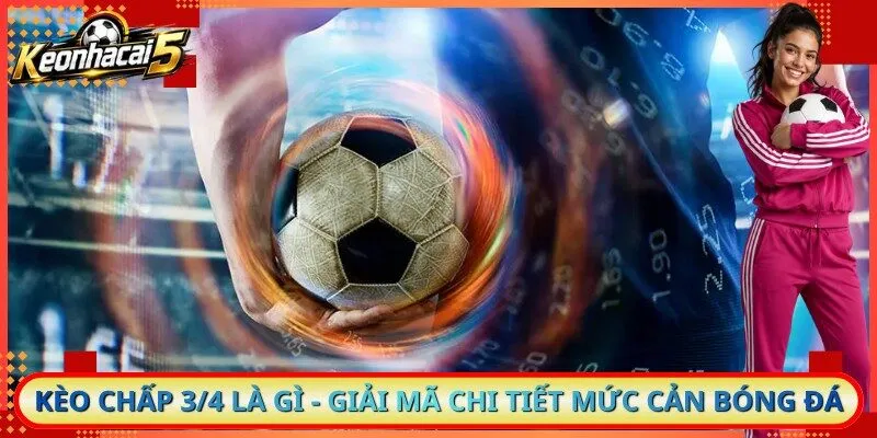 Kèo Chấp 3/4 Là Gì