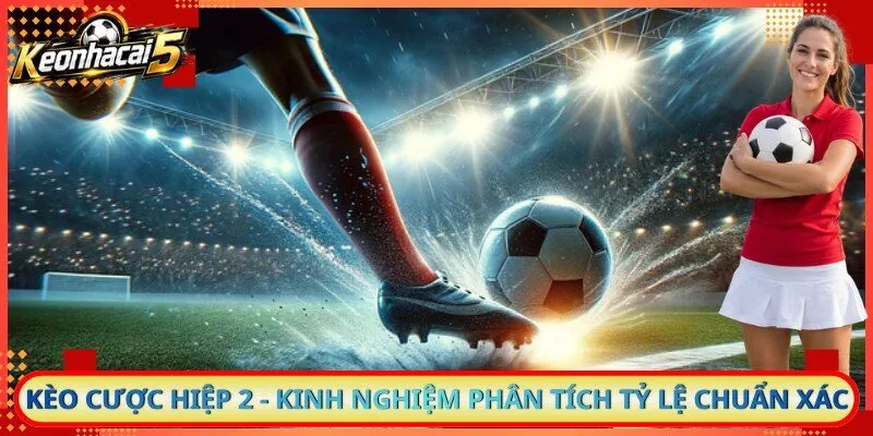 Kèo Cược Hiệp 2