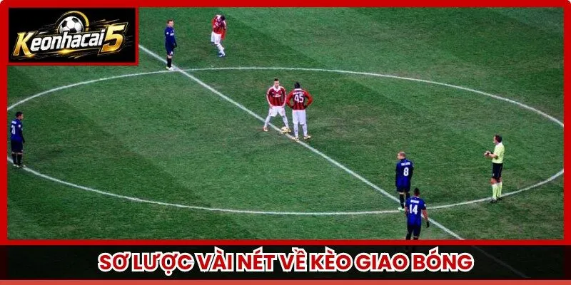 Sơ lược vài nét về kèo giao bóng