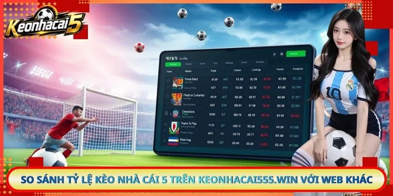So sánh tỷ lệ kèo nhà cái 5 trên cibosano.com.co với web khác