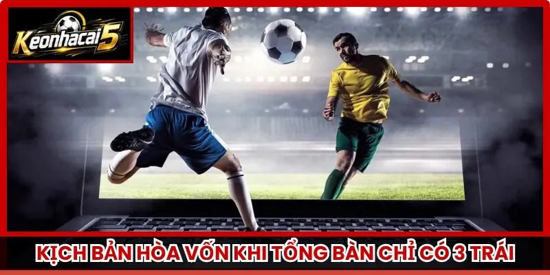 Kịch bản hòa vốn khi tổng bàn chỉ có 3 trái