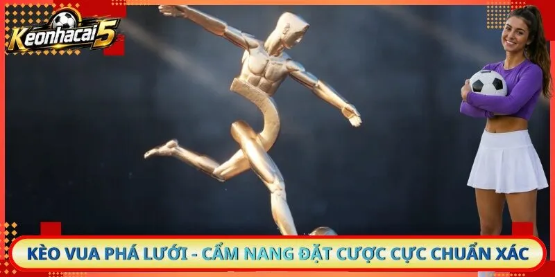 Kèo Vua Phá Lưới